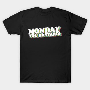 Monday You Bastard! T-Shirt